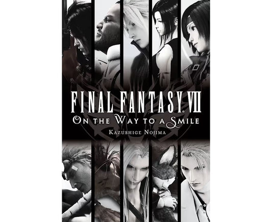 Final Fantasy VII On the Way to a Smile By: Kazushige Nojima